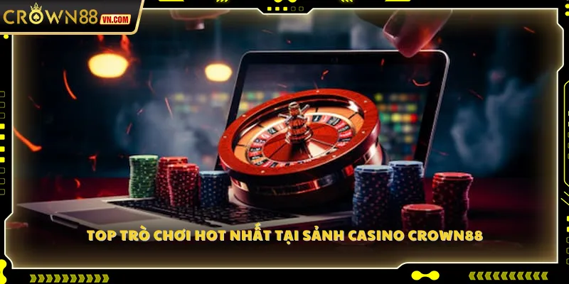 Top trò chơi hot nhất tại sảnh Casino Crown88