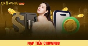 Nạp tiền crown88 an toàn - đa dạng phương thức